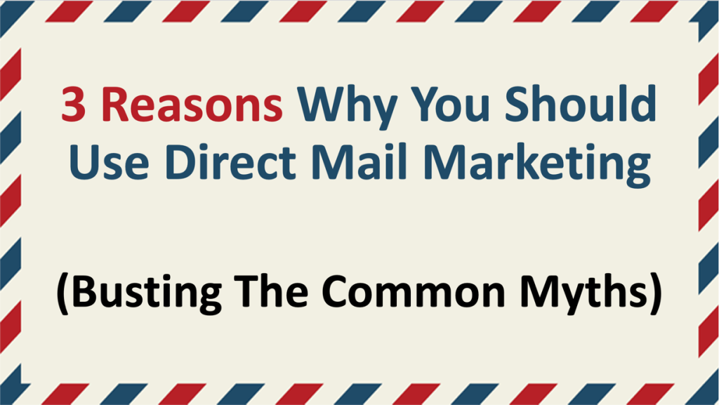3 Reasons Why You Should Use Direct Mail Marketing (Busting The Common Myths)